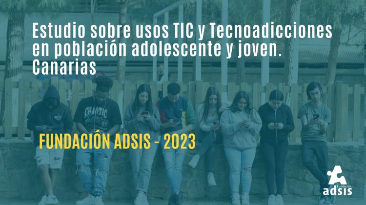 Estudio sobre usos TIC y Tecnoadicciones en población adolescente y joven